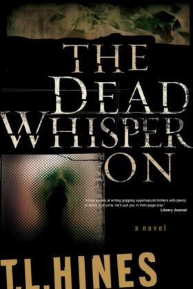 The Dead Whisper On by T. L. Hines