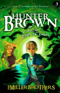 Hunter Brown and the Eye of Ends by The Miller Brothers