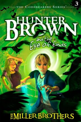 Hunter Brown and the Eye of Ends by The Miller Brothers