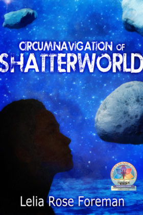 Circumnavigation of Shatterworld by Lelia Rose Foreman