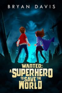 Wanted: A Superhero to Save the World, Bryan Davis