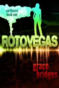 Earthcore Book 1: RotoVegas, Grace Bridges