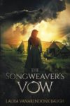 The Songweaver’s Vow, Laura VanArendonk Baugh