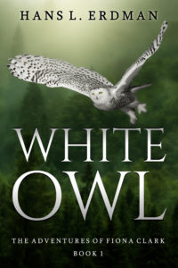 White Owl: The Adventures of Fiona Clark, Book 1, Hans Erdman