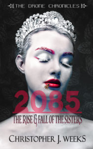 2085: The Rise and Fall of The Sisters, Christopher J. Weeks