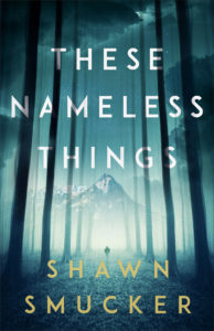 These Nameless Things, Shawn Smucker
