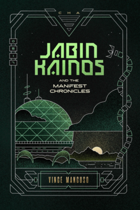 Jabin Kainos and the Manifest Chronicles by Vince Mancuso