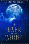 Dark is the Night, Mirriam Neal