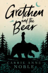 Gretchen and the Bear, Carrie Anne Noble