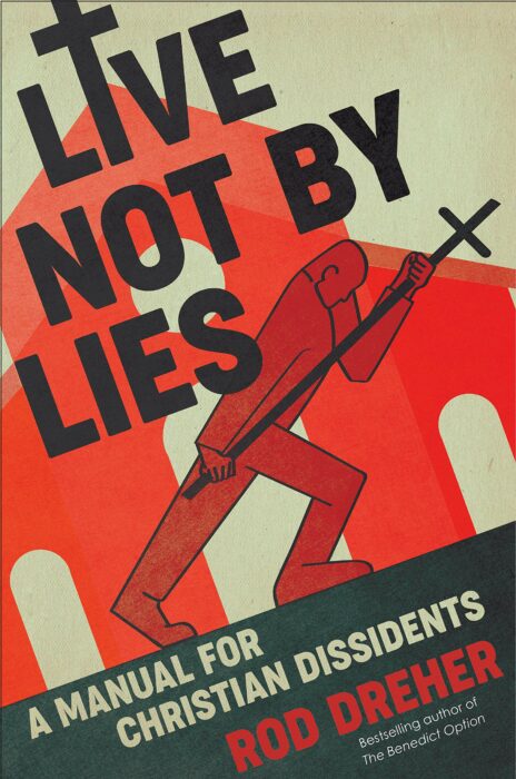 Live not by Lies, Rod Dreher