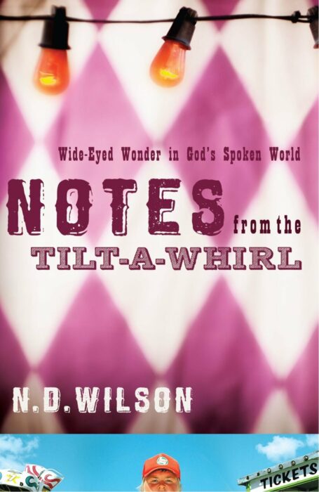 Notes from the Tilt-a-Whirl, N. D. Wilson