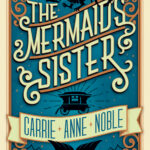 The Mermaid's Sister, Carrie Anne Noble
