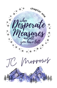 When Desperate Measures Are All You Have Left, J. C. Morrows