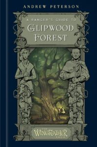 A Ranger’s Guide to Glipwood Forest, Andrew Peterson