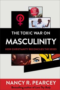 The Toxic War on Masculinity, Nancy R. Pearcey
