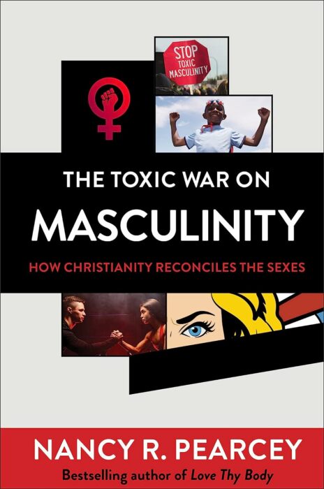 The Toxic War on Masculinity, Nancy R. Pearcey