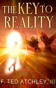 The Key to Reality by F. Ted Atchley III