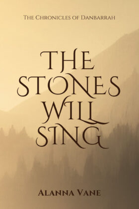 The Stones Will Sing by Alanna Vane