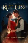 Ruthless by Candice Pedraza Yamnitz