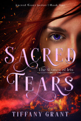 Sacred Tears: The Dance of Iris by Tiffany Grant