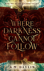 Where Darkness Cannot Follow by A. M. Daylin