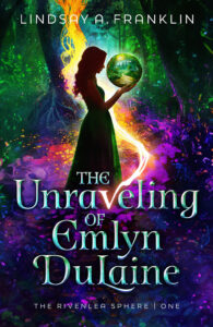 The Unraveling of Emlyn DuLaine by Lindsay A. Franklin