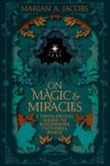 On Magic and Miracles by Marian A. Jacobs