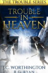 Trouble in Heaven by J. C. Worthington and R. G Ryan