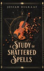 A Study of Shattered Spells by Josiah DeGraaf