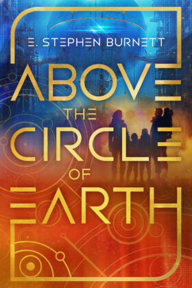 Above the Circle of Earth by E. Stephen Burnett