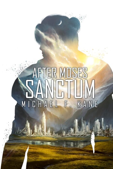 After Moses: Sanctum by Michael F. Kane