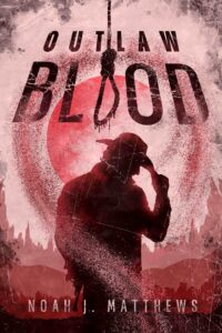 Outlaw Blood by Noah J. Matthews