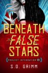 Beneath False Stars by S. D. Grimm