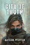 City of Truth by Katelyn E. Pfeiffer