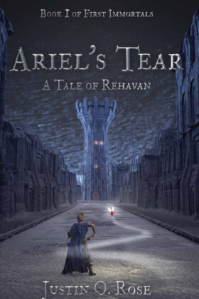 Ariel's Tear: A Tale of Rehavan by Justin Rose