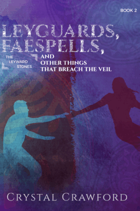 LeyGuards, Faespells, and Other Things That Breach the Veil by Crystal Crawford