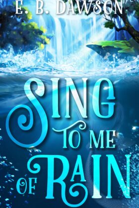 Sing to Me of Rain by E. B. Dawson