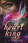 The Heart of the King by J. J. Fischer