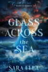 Glass Across the Sea by Sara Ella