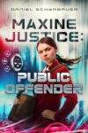 Maxine Justice: Public Offender by Daniel Schwabauer
