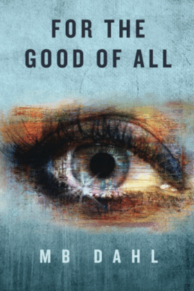 For the Good of All by MB Dahl