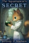 The Aquamancer’s Secret by Jeremy P. Madsen
