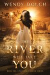 The River Will Take You by Wendy Dolch